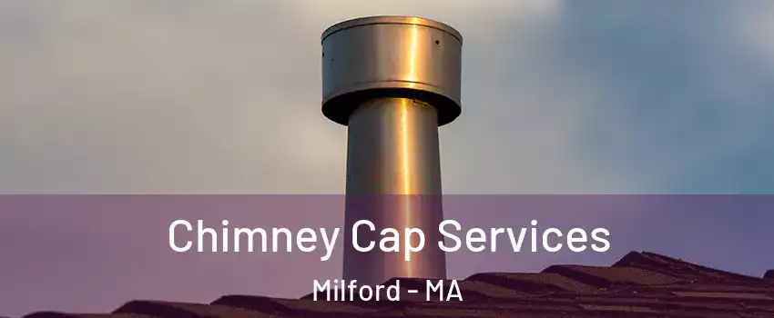  Chimney Cap Services Milford - MA