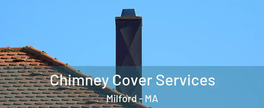  Chimney Cover Services Milford - MA