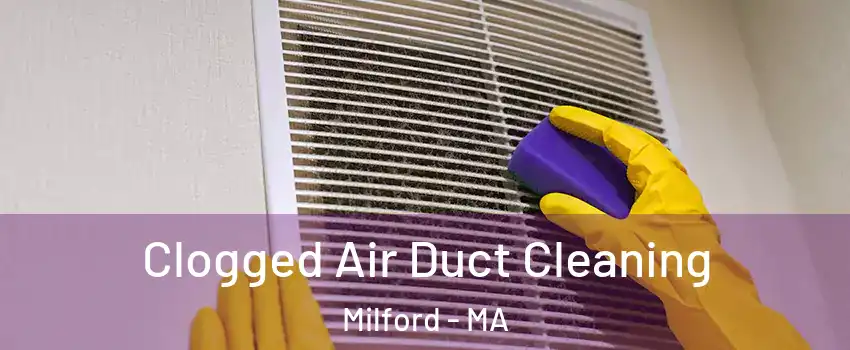  Clogged Air Duct Cleaning Milford - MA