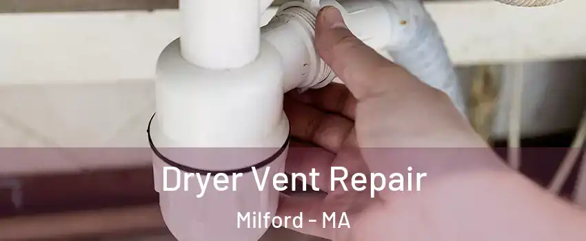  Dryer Vent Repair Milford - MA