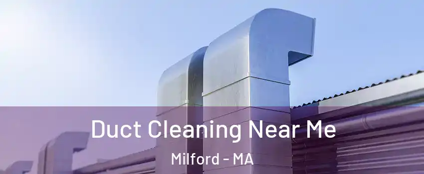  Duct Cleaning Near Me Milford - MA