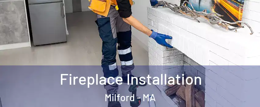  Fireplace Installation Milford - MA