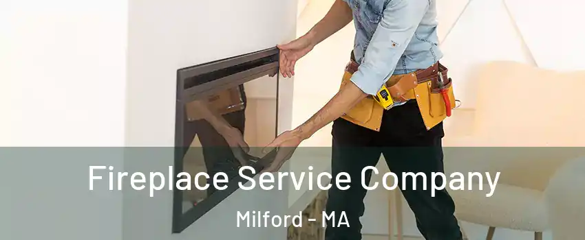 Fireplace Service Company Milford - MA