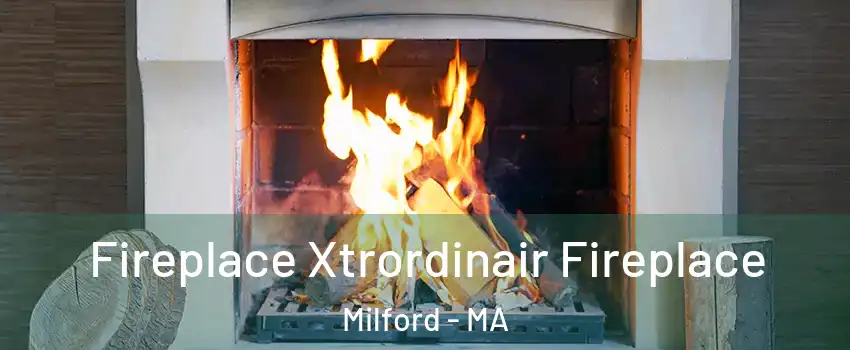  Fireplace Xtrordinair Fireplace Milford - MA