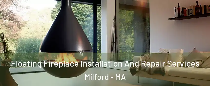Floating Fireplace Installation And Repair Services Milford - MA