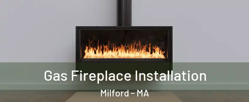  Gas Fireplace Installation Milford - MA
