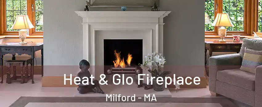  Heat & Glo Fireplace Milford - MA