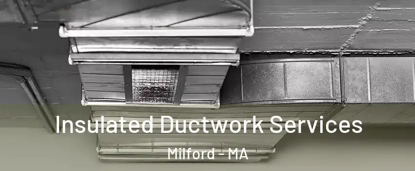 Insulated Ductwork Services Milford - MA