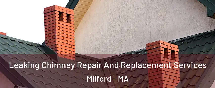  Leaking Chimney Repair And Replacement Services Milford - MA