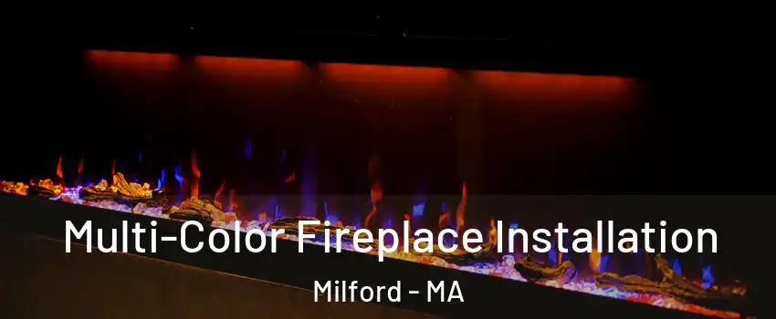  Multi-Color Fireplace Installation Milford - MA