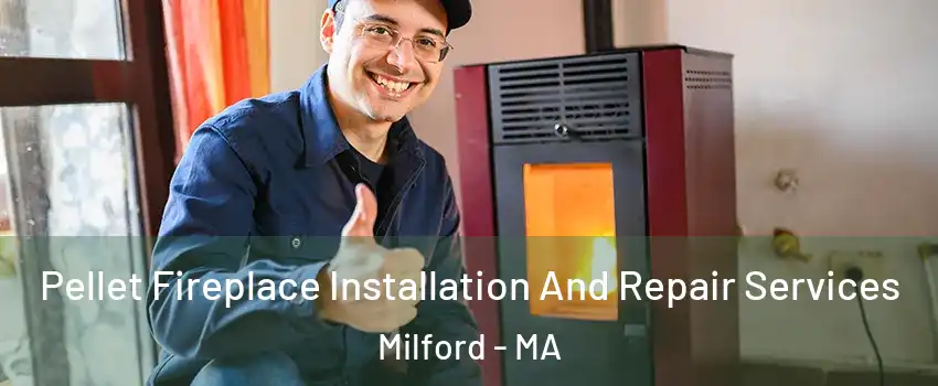  Pellet Fireplace Installation And Repair Services Milford - MA