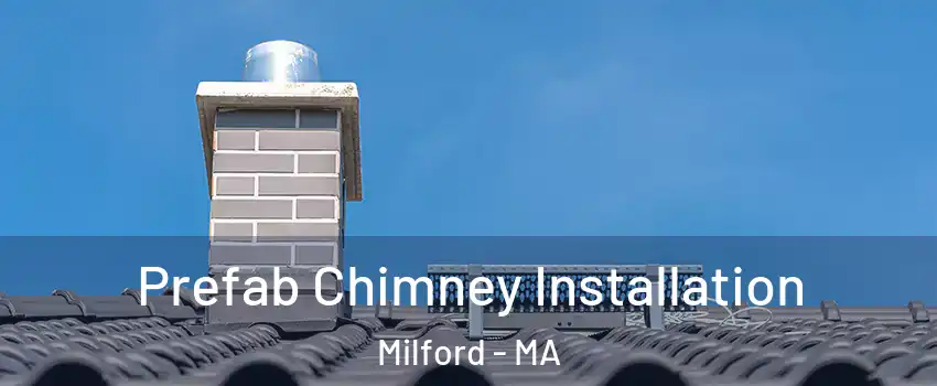  Prefab Chimney Installation Milford - MA