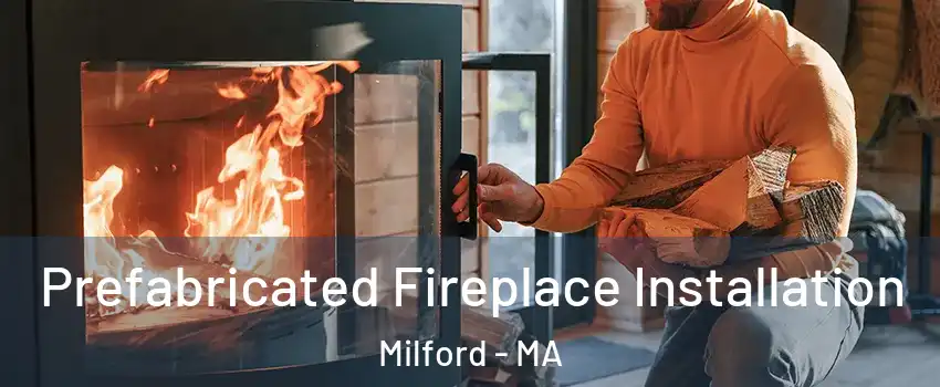  Prefabricated Fireplace Installation Milford - MA