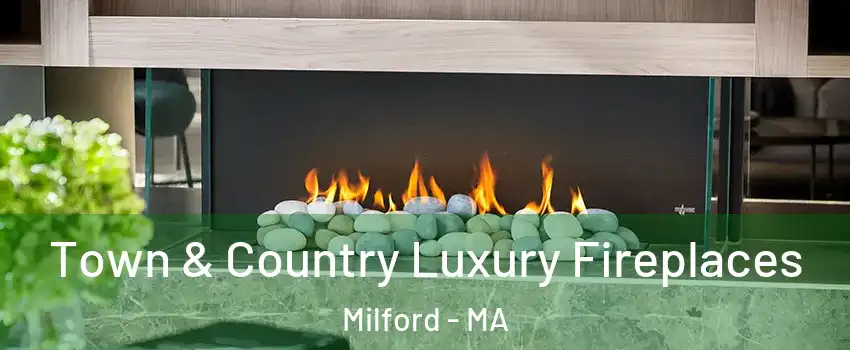  Town & Country Luxury Fireplaces Milford - MA