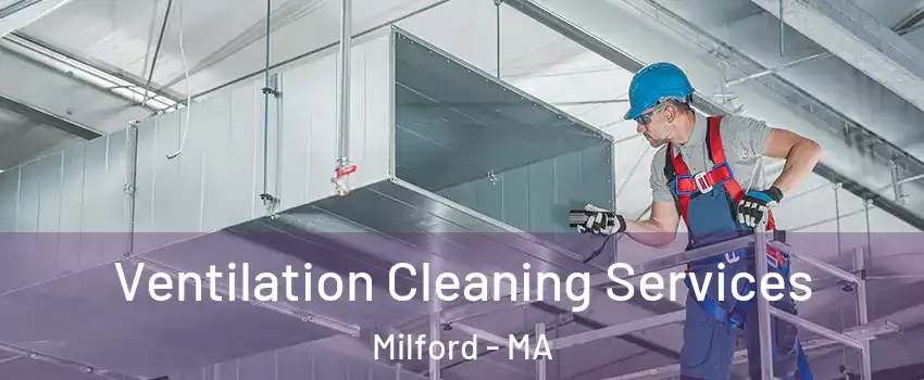  Ventilation Cleaning Services Milford - MA