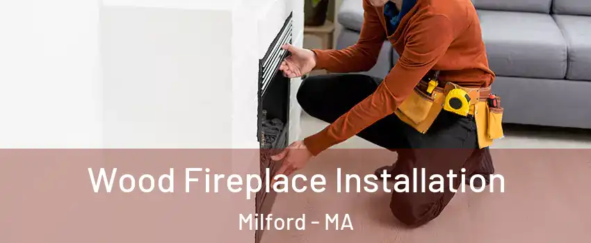  Wood Fireplace Installation Milford - MA